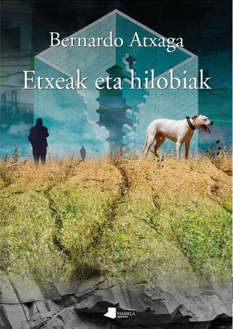 Bernardo Atxaga "Etxeak eta hilobiak" Bernardo Atxaga "Etxeak eta hilobiak"