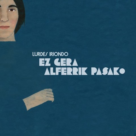 Lurdes Iriondo - Ez gera alferrik pasako