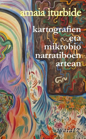 Amaia Iturbide "Kartografien eta mikrobio narratiboen artean"