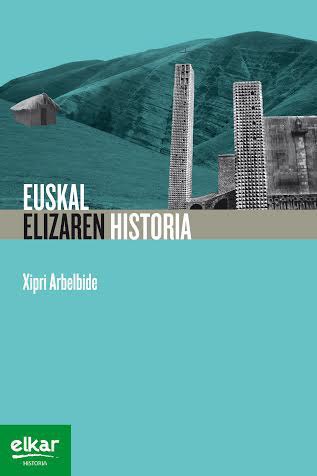 Xipri Arbelbide "Elizaren historia Euskal Herrian" Xipri Arbelbide "Elizaren historia Euskal Herrian"