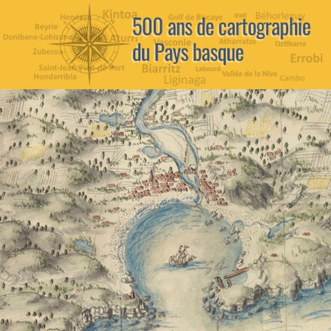 500 ans de cartographie au Pays basque 500 ans de cartographie au Pays basque