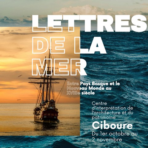 Lettres de la Mer : entre Pays Basque et le Nouveau Monde au XVIIIème siècle Lettres de la Mer : entre Pays Basque et le Nouveau Monde au XVIIIème siècle