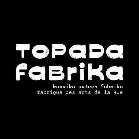 TOPADA Fabrika -  Fabrique des arts de la rue